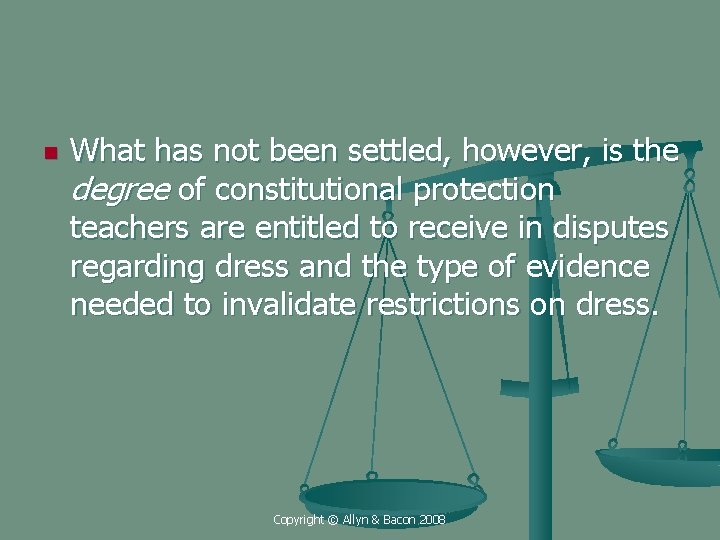 n What has not been settled, however, is the degree of constitutional protection teachers