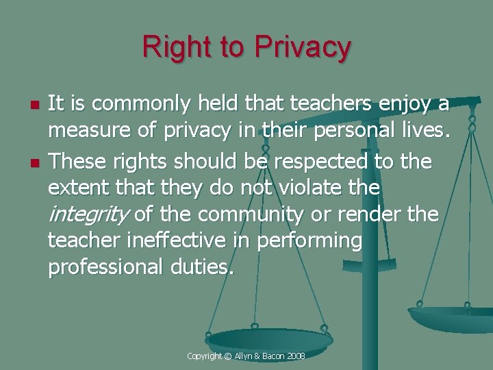 Right to Privacy n n It is commonly held that teachers enjoy a measure