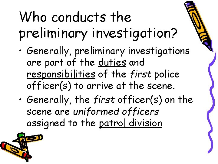 Who conducts the preliminary investigation? • Generally, preliminary investigations are part of the duties
