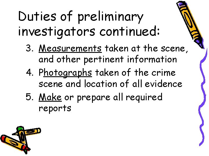 Duties of preliminary investigators continued: 3. Measurements taken at the scene, and other pertinent