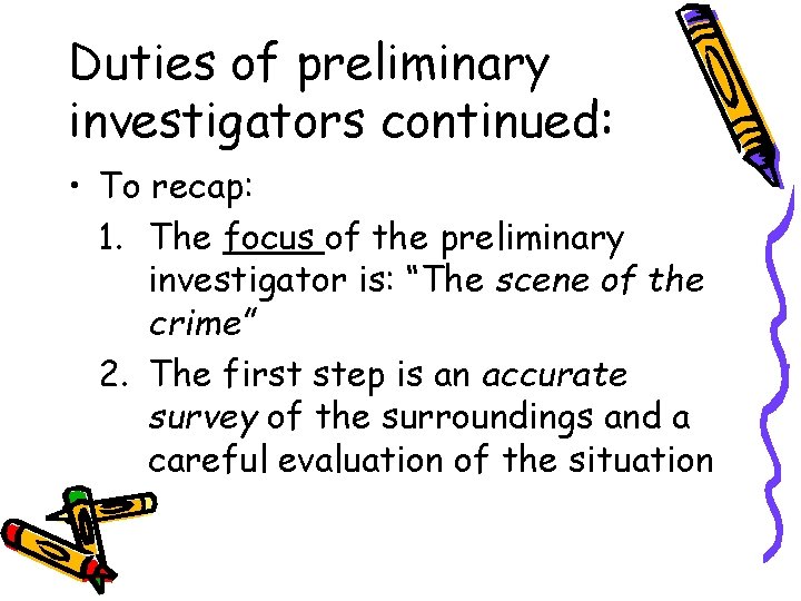 Duties of preliminary investigators continued: • To recap: 1. The focus of the preliminary