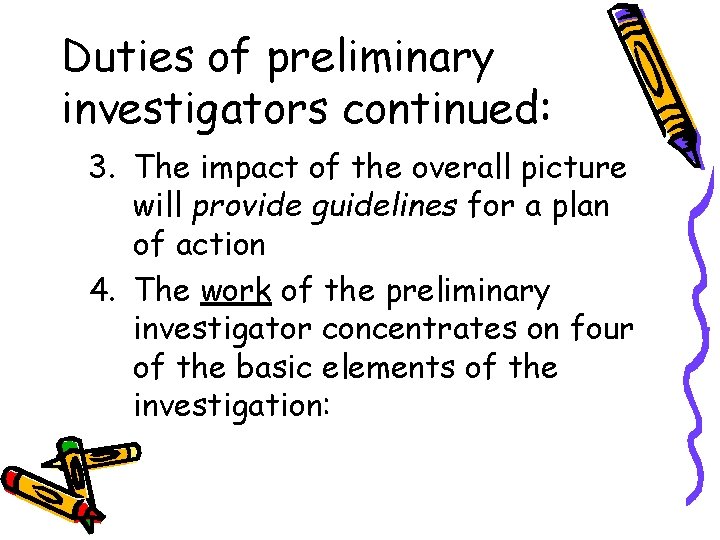 Duties of preliminary investigators continued: 3. The impact of the overall picture will provide