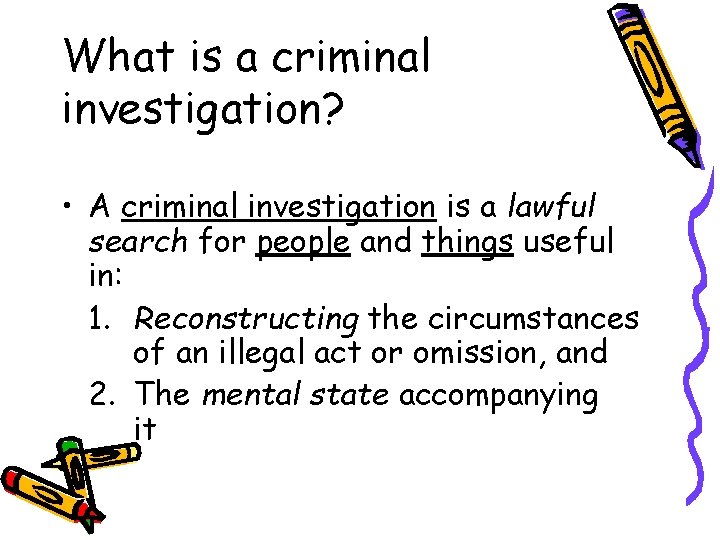 What is a criminal investigation? • A criminal investigation is a lawful search for