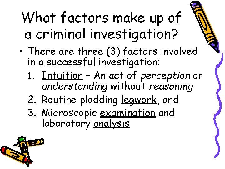 What factors make up of a criminal investigation? • There are three (3) factors