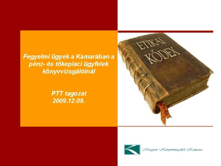 Fegyelmi ügyek a Kamarában a pénz- és tőkepiaci ügyfelek könyvvizsgálóinál PTT tagozat 2009. 12.