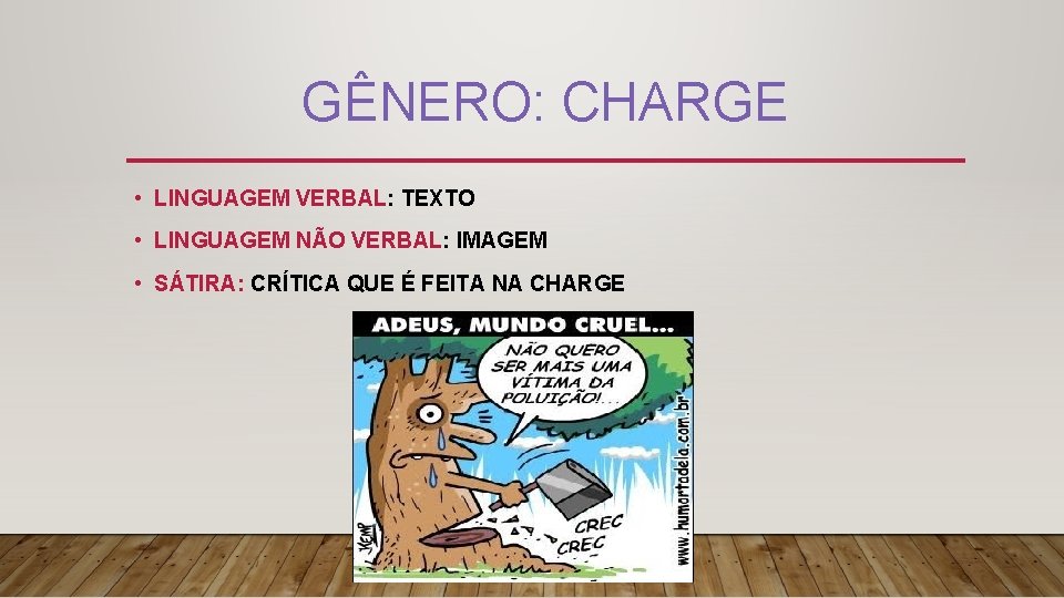 GÊNERO: CHARGE • LINGUAGEM VERBAL: TEXTO • LINGUAGEM NÃO VERBAL: IMAGEM • SÁTIRA: CRÍTICA