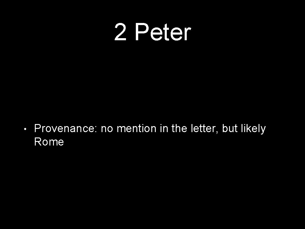 2 Peter • Provenance: no mention in the letter, but likely Rome 