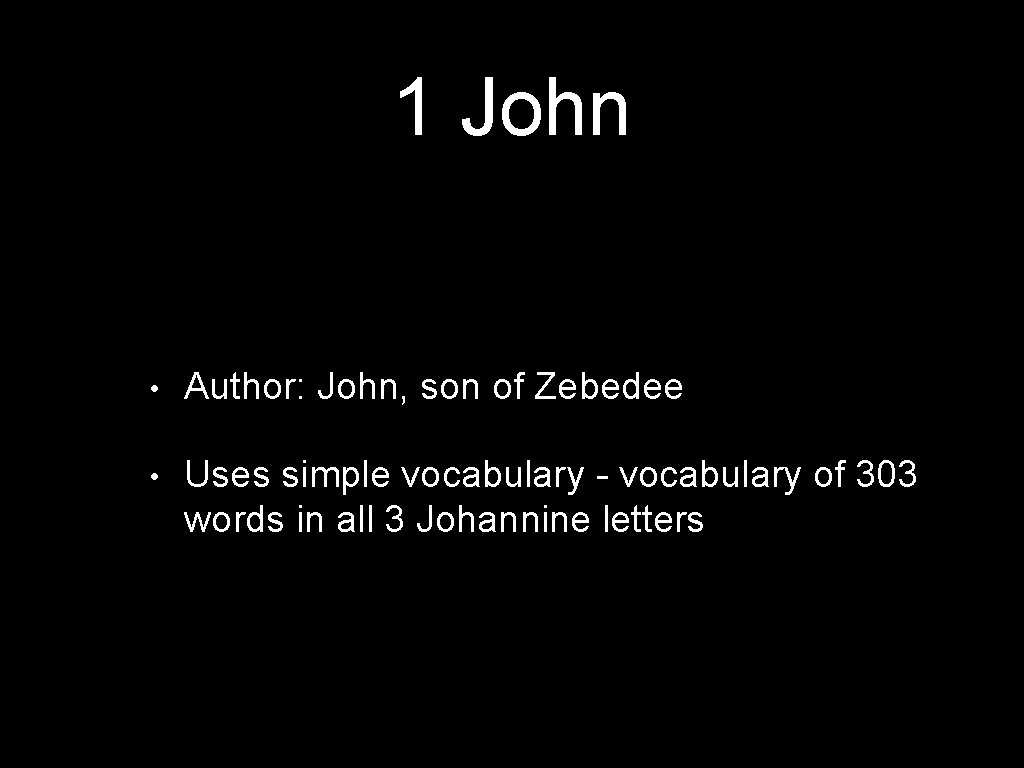 1 John • Author: John, son of Zebedee • Uses simple vocabulary - vocabulary