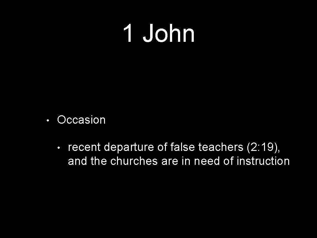 1 John • Occasion • recent departure of false teachers (2: 19), and the