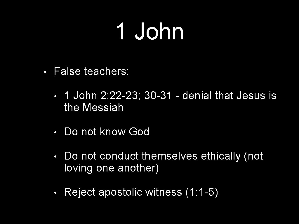 1 John • False teachers: • 1 John 2: 22 -23; 30 -31 -