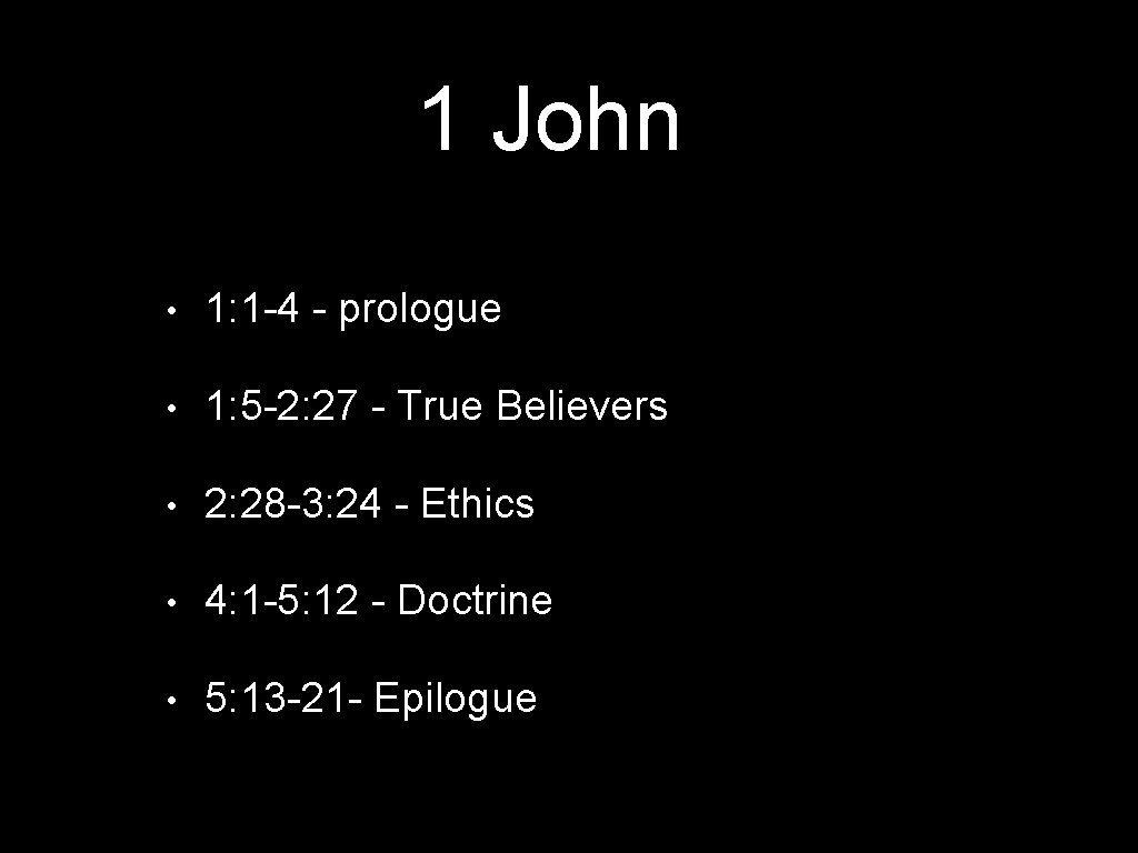 1 John • 1: 1 -4 - prologue • 1: 5 -2: 27 -