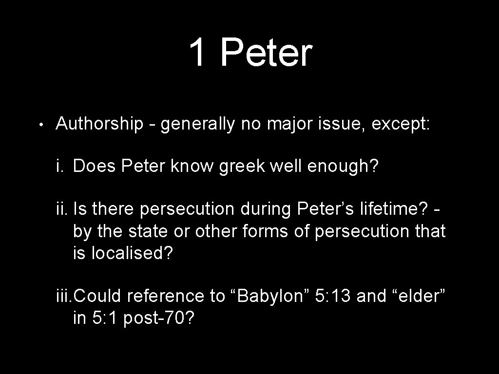 1 Peter • Authorship - generally no major issue, except: i. Does Peter know