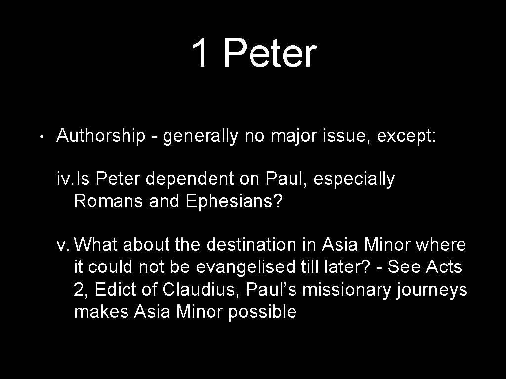 1 Peter • Authorship - generally no major issue, except: iv. Is Peter dependent