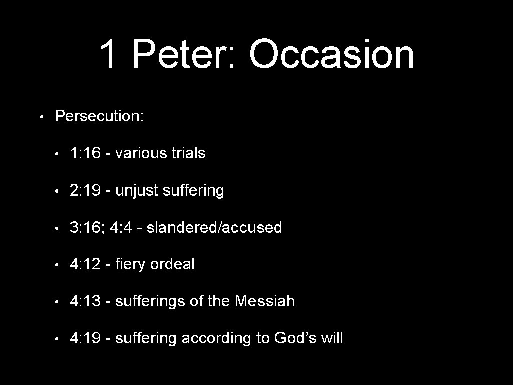 1 Peter: Occasion • Persecution: • 1: 16 - various trials • 2: 19