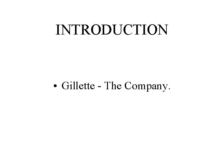 INTRODUCTION • Gillette - The Company. 