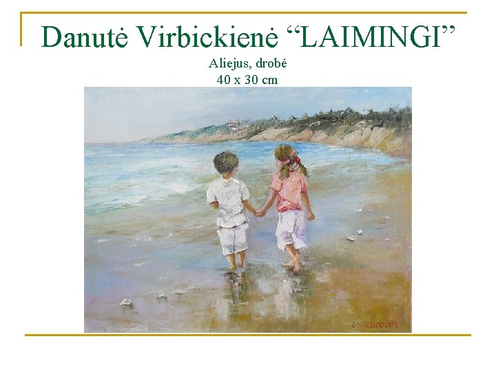 Danutė Virbickienė “LAIMINGI” Aliejus, drobė 40 x 30 cm 