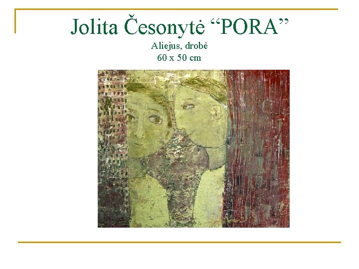 Jolita Česonytė “PORA” Aliejus, drobė 60 x 50 cm 