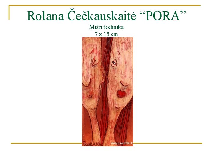 Rolana Čečkauskaitė “PORA” Mišri technika 7 x 15 cm 