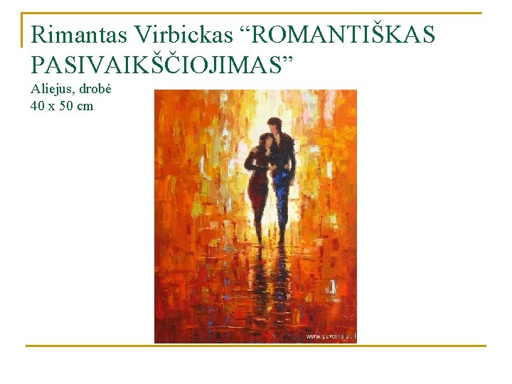Rimantas Virbickas “ROMANTIŠKAS PASIVAIKŠČIOJIMAS” Aliejus, drobė 40 x 50 cm 