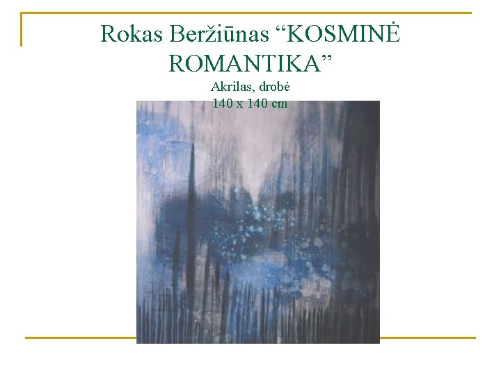 Rokas Beržiūnas “KOSMINĖ ROMANTIKA” Akrilas, drobė 140 x 140 cm 