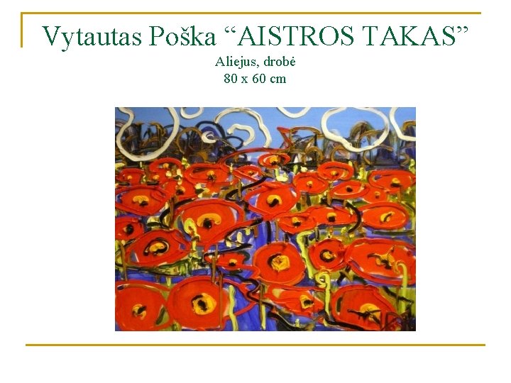 Vytautas Poška “AISTROS TAKAS” Aliejus, drobė 80 x 60 cm 