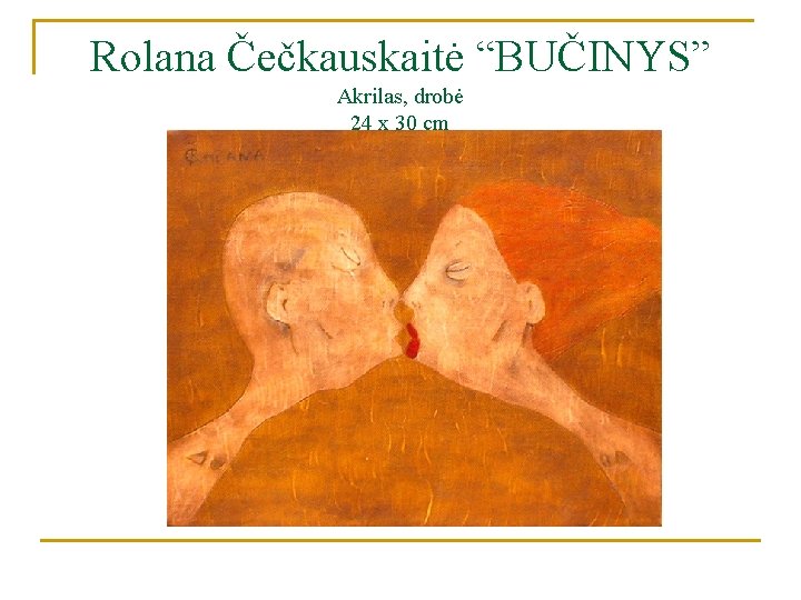 Rolana Čečkauskaitė “BUČINYS” Akrilas, drobė 24 x 30 cm 