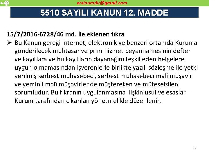 ersinumdu@gmail. com 5510 SAYILI KANUN 12. MADDE 15/7/2016 -6728/46 md. İle eklenen fıkra Ø