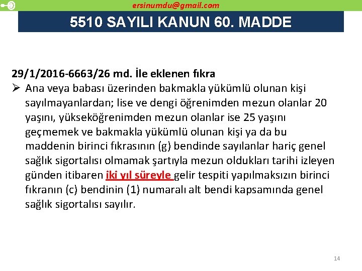 ersinumdu@gmail. com 5510 SAYILI KANUN 60. MADDE 29/1/2016 -6663/26 md. İle eklenen fıkra Ø