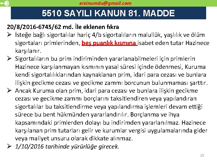 ersinumdu@gmail. com 5510 SAYILI KANUN 81. MADDE 20/8/2016 -6745/62 md. İle eklenen fıkra Ø