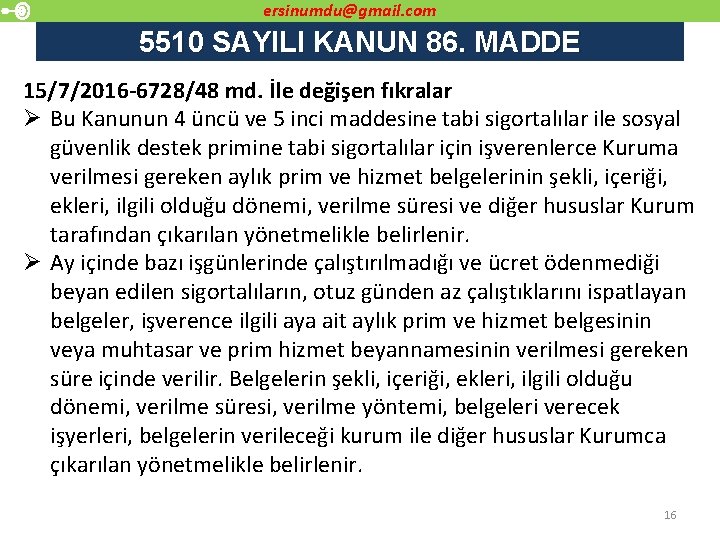 ersinumdu@gmail. com 5510 SAYILI KANUN 86. MADDE 15/7/2016 -6728/48 md. İle değişen fıkralar Ø