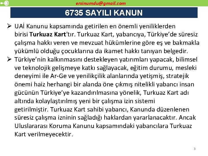 ersinumdu@gmail. com 6735 SAYILI KANUN Ø UAİ Kanunu kapsamında getirilen en önemli yeniliklerden birisi