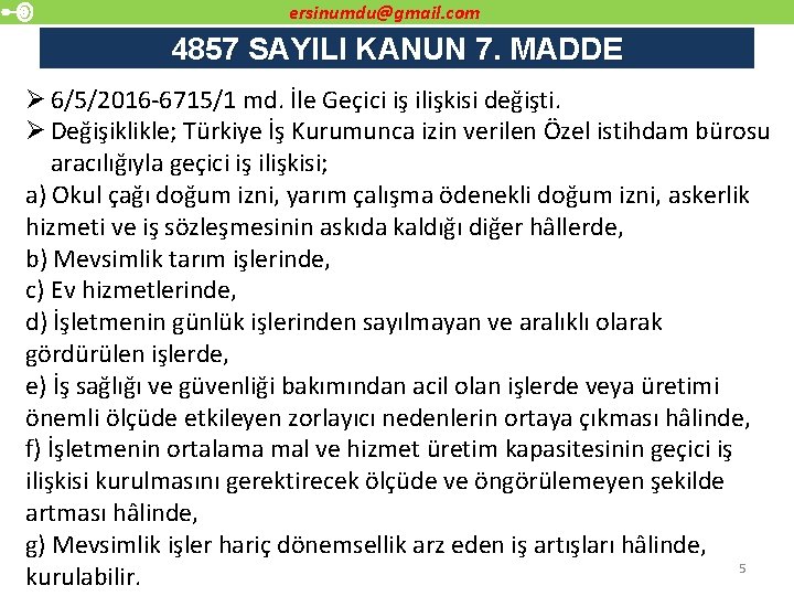 ersinumdu@gmail. com 4857 SAYILI KANUN 7. MADDE Ø 6/5/2016 -6715/1 md. İle Geçici iş