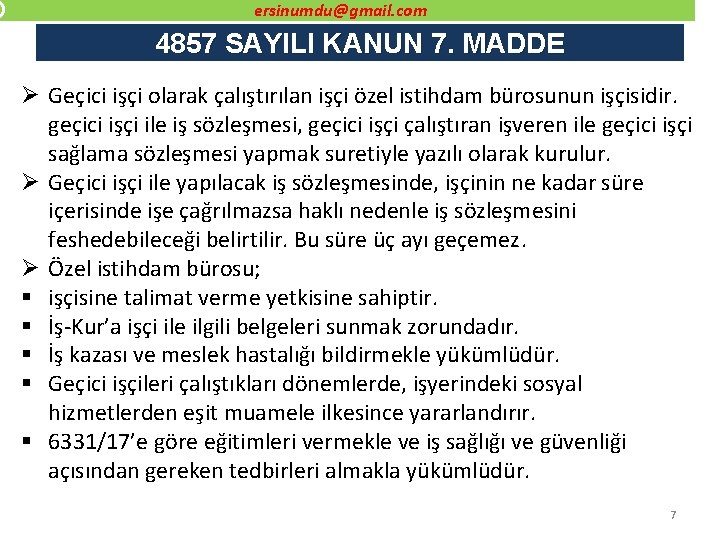 ersinumdu@gmail. com 4857 SAYILI KANUN 7. MADDE Ø Geçici işçi olarak çalıştırılan işçi özel