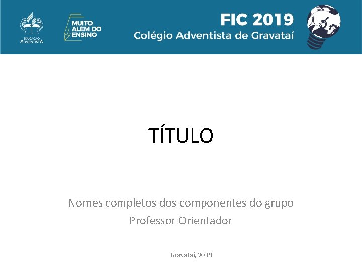 TÍTULO Nomes completos dos componentes do grupo Professor Orientador Gravataí, 2019 