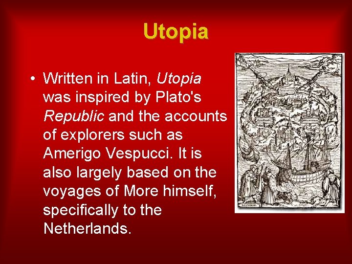 Utopia • Written in Latin, Utopia was inspired by Plato's Republic and the accounts