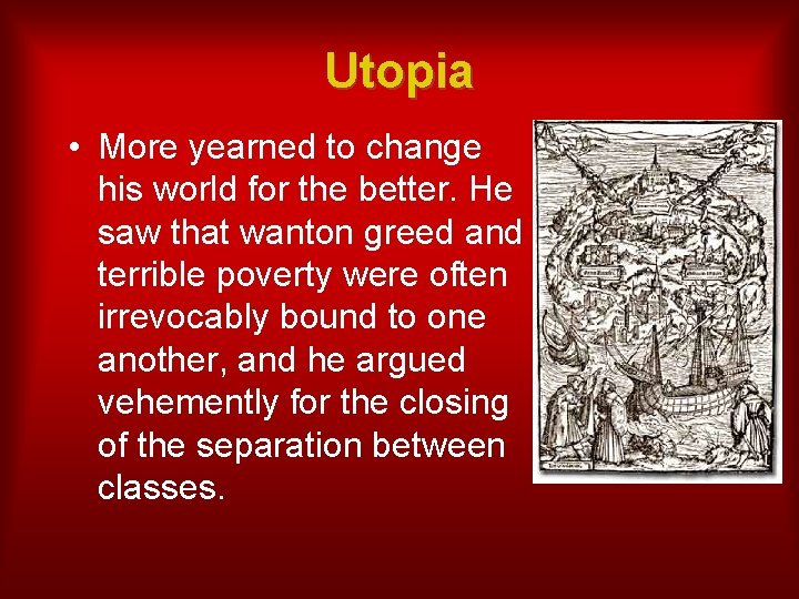 Utopia • More yearned to change his world for the better. He saw that