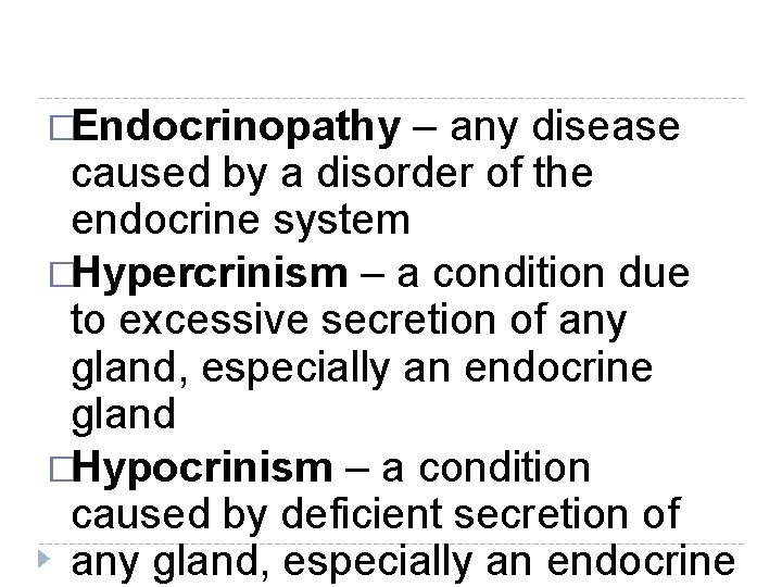 �Endocrinopathy – any disease caused by a disorder of the endocrine system �Hypercrinism – �Endocrinopathy – any disease caused by a disorder of the endocrine system �Hypercrinism –