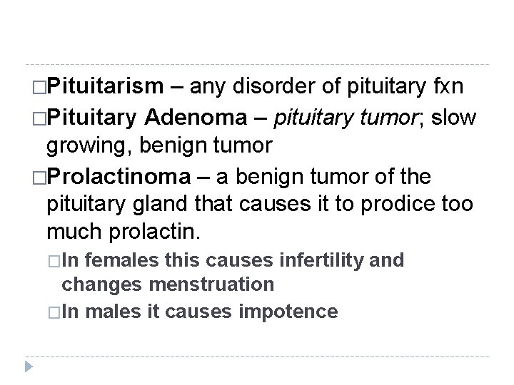 �Pituitarism – any disorder of pituitary fxn �Pituitary Adenoma – pituitary tumor; slow growing, �Pituitarism – any disorder of pituitary fxn �Pituitary Adenoma – pituitary tumor; slow growing,