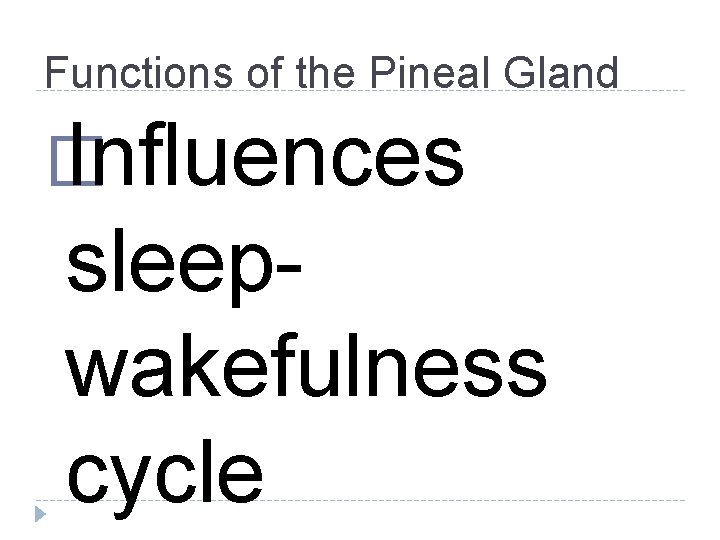 Functions of the Pineal Gland � Influences sleepwakefulness cycle Functions of the Pineal Gland � Influences sleepwakefulness cycle