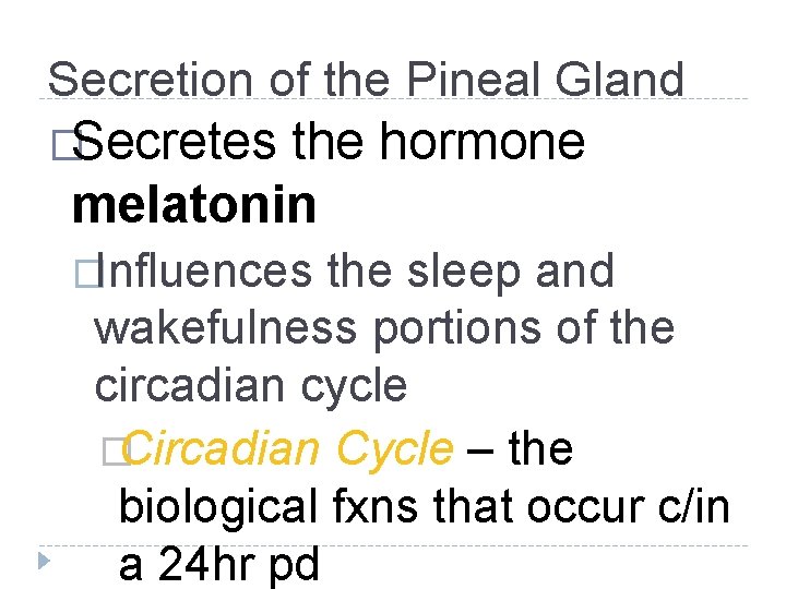 Secretion of the Pineal Gland �Secretes the hormone melatonin �Influences the sleep and wakefulness Secretion of the Pineal Gland �Secretes the hormone melatonin �Influences the sleep and wakefulness