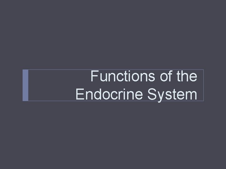 Functions of the Endocrine System Functions of the Endocrine System