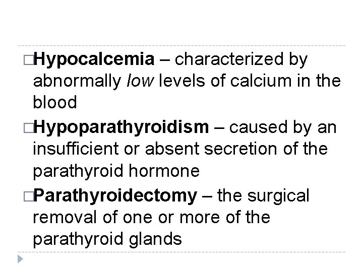 �Hypocalcemia – characterized by abnormally low levels of calcium in the blood �Hypoparathyroidism – �Hypocalcemia – characterized by abnormally low levels of calcium in the blood �Hypoparathyroidism –