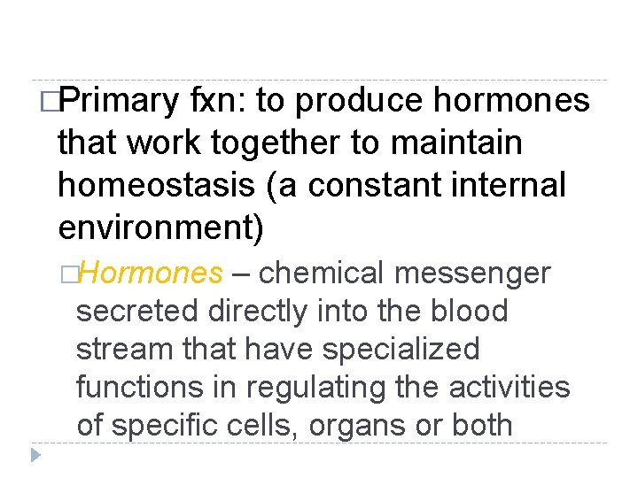 �Primary fxn: to produce hormones that work together to maintain homeostasis (a constant internal �Primary fxn: to produce hormones that work together to maintain homeostasis (a constant internal