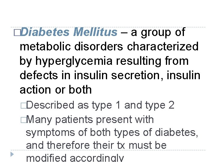 �Diabetes Mellitus – a group of metabolic disorders characterized by hyperglycemia resulting from defects �Diabetes Mellitus – a group of metabolic disorders characterized by hyperglycemia resulting from defects