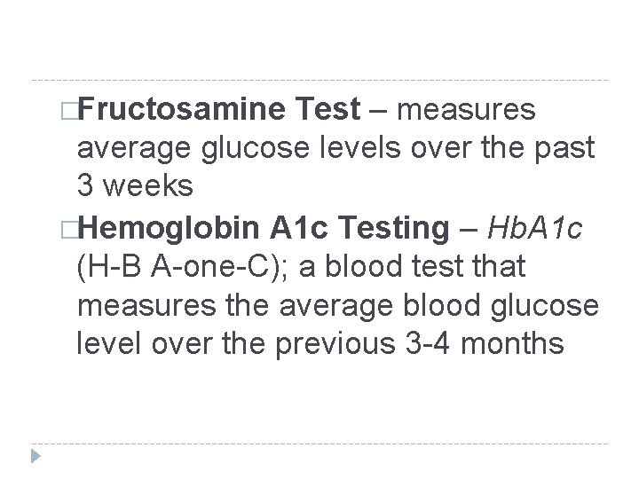 �Fructosamine Test – measures average glucose levels over the past 3 weeks �Hemoglobin A �Fructosamine Test – measures average glucose levels over the past 3 weeks �Hemoglobin A