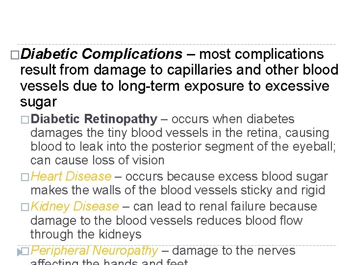 �Diabetic Complications – most complications result from damage to capillaries and other blood vessels �Diabetic Complications – most complications result from damage to capillaries and other blood vessels