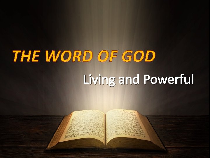 THE WORD OF GOD Living and Powerful THE WORD OF GOD Living and Powerful
