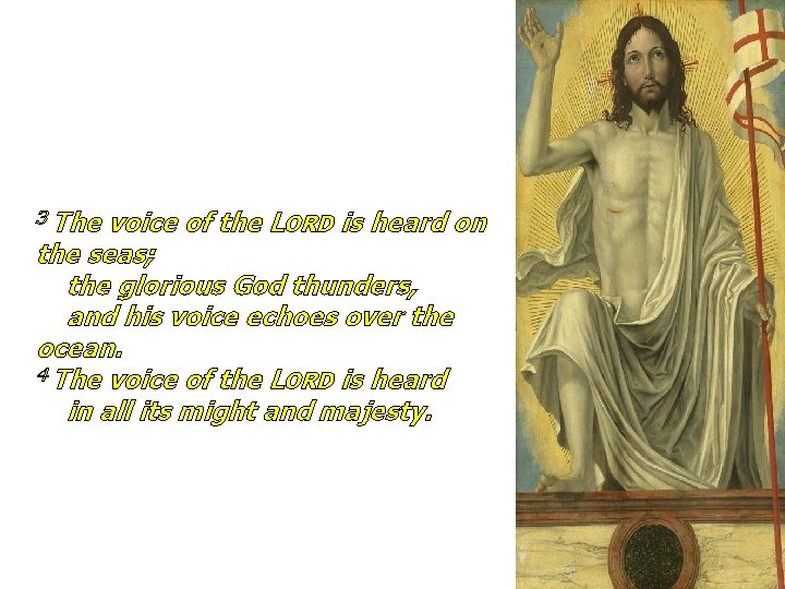 3 The voice of the LORD is heard on the seas; the glorious God