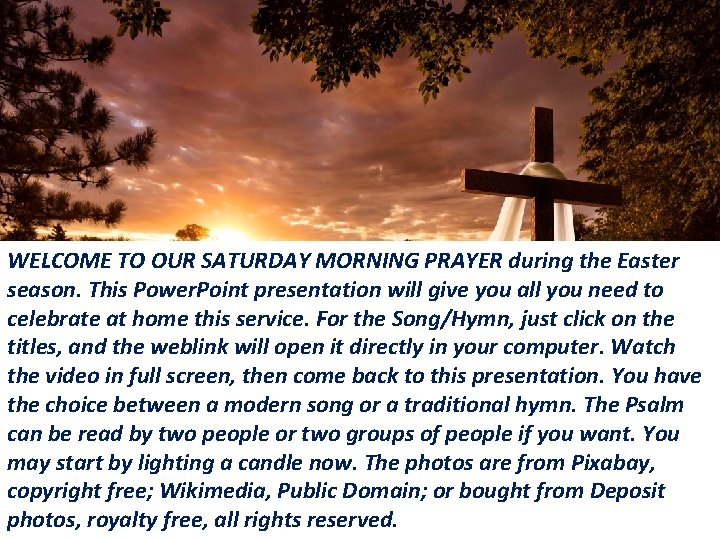 WELCOME TO OUR SATURDAY MORNING PRAYER during the Easter season. This Power. Point presentation WELCOME TO OUR SATURDAY MORNING PRAYER during the Easter season. This Power. Point presentation