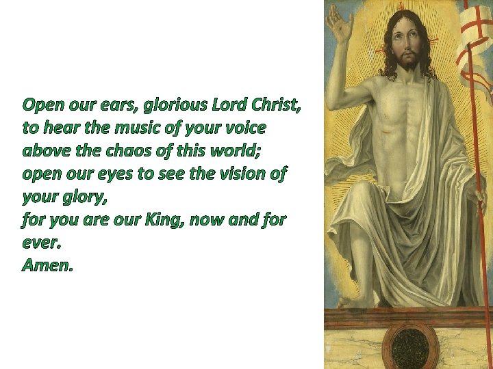 Open our ears, glorious Lord Christ, to hear the music of your voice above